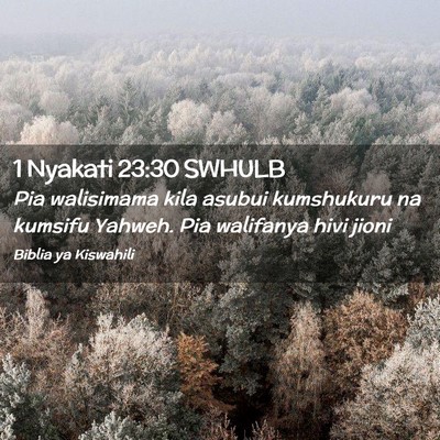 Picture 02 - 1 Nyakati 23:30 SWHULB - Pia walisimama kila asubui kumshukuru na kumsifu - Bible Verse Picture