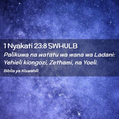 Picture 02 - 1 Nyakati 23:8 SWHULB - Palikuwa na watatu wa wana wa Ladani: Yehieli - Bible Verse Picture