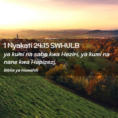 Picture 02 - 1 Nyakati 24:15 SWHULB - ya kumi na saba kwa Heziri, ya kumi na nane kwa - Bible Verse Picture