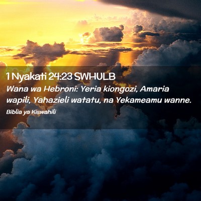 Picture 02 - 1 Nyakati 24:23 SWHULB - Wana wa Hebroni: Yeria kiongozi, Amaria wapili, - Bible Verse Picture