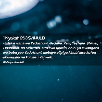 Picture 02 - 1 Nyakati 25:3 SWHULB - Kutoka wana wa Yeduthuni: Gedalia, Zeri, Yeshaia, - Bible Verse Picture