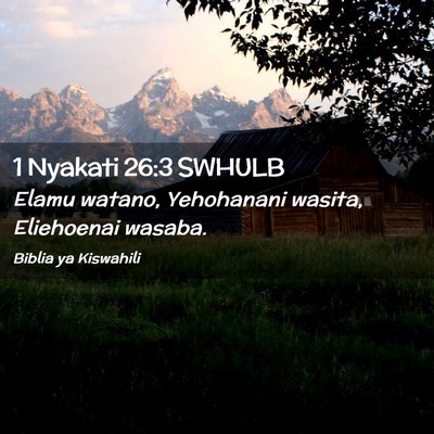 Picture 02 - 1 Nyakati 26:3 SWHULB - Elamu watano, Yehohanani wasita, Eliehoenai - Bible Verse Picture