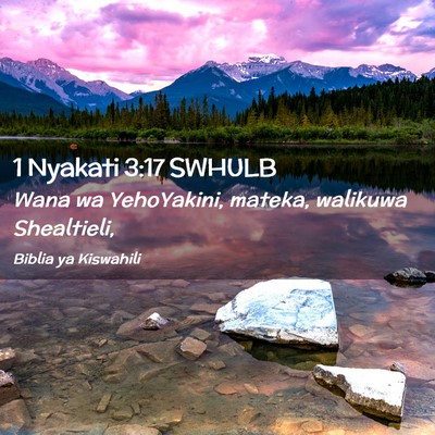 Picture 02 - 1 Nyakati 3:17 SWHULB - Wana wa YehoYakini, mateka, walikuwa - Bible Verse Picture