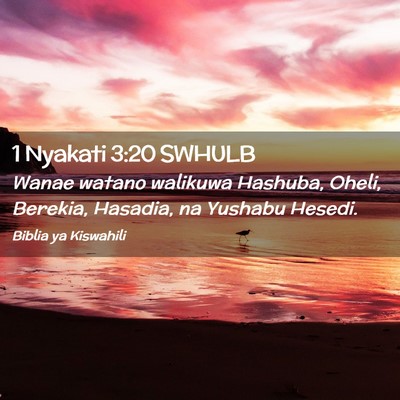 Picture 02 - 1 Nyakati 3:20 SWHULB - Wanae watano walikuwa Hashuba, Oheli, Berekia, - Bible Verse Picture
