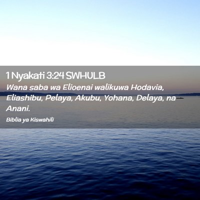 Picture 02 - 1 Nyakati 3:24 SWHULB - Wana saba wa Elioenai walikuwa Hodavia, - Bible Verse Picture