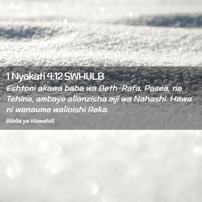 Picture 02 - 1 Nyakati 4:12 SWHULB - Eshtoni akawa baba wa Beth-Rafa, Pasea, na - Bible Verse Picture