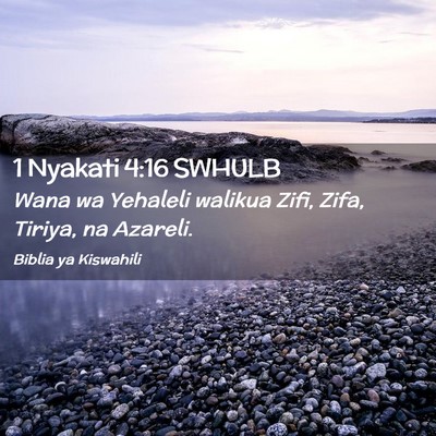 Picture 02 - 1 Nyakati 4:16 SWHULB - Wana wa Yehaleli walikua Zifi, Zifa, Tiriya, na - Bible Verse Picture