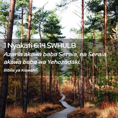 Picture 02 - 1 Nyakati 6:14 SWHULB - Azaria akawa baba Seraia, na Seraia akawa baba wa - Bible Verse Picture