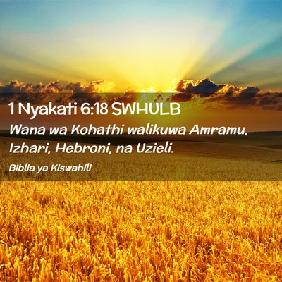 Picture 02 - 1 Nyakati 6:18 SWHULB - Wana wa Kohathi walikuwa Amramu, Izhari, Hebroni, - Bible Verse Picture