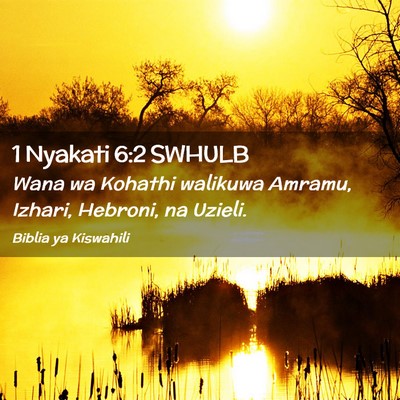 Picture 02 - 1 Nyakati 6:2 SWHULB - Wana wa Kohathi walikuwa Amramu, Izhari, Hebroni, - Bible Verse Picture