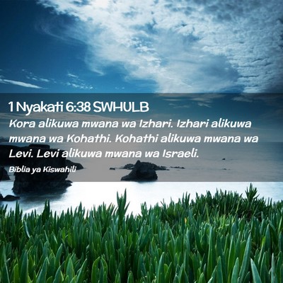 Picture 02 - 1 Nyakati 6:38 SWHULB - Kora alikuwa mwana wa Izhari. Izhari alikuwa - Bible Verse Picture