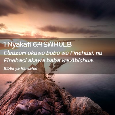 Picture 02 - 1 Nyakati 6:4 SWHULB - Eleazari akawa baba wa Finehasi, na Finehasi - Bible Verse Picture