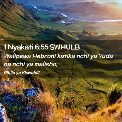 Picture 02 - 1 Nyakati 6:55 SWHULB - Walipewa Hebroni katika nchi ya Yuda na nchi ya - Bible Verse Picture