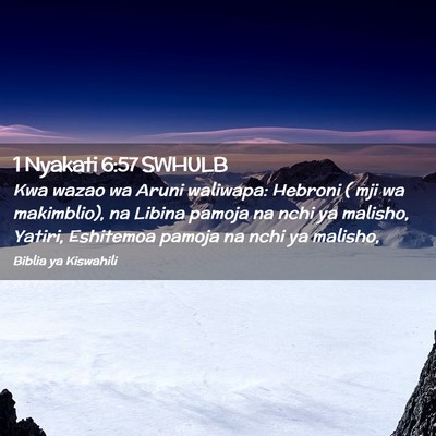 Picture 02 - 1 Nyakati 6:57 SWHULB - Kwa wazao wa Aruni waliwapa: Hebroni ( mji wa - Bible Verse Picture