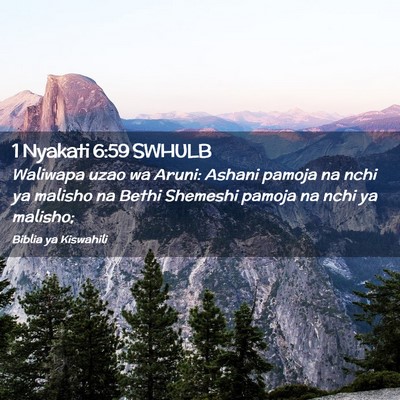 Picture 02 - 1 Nyakati 6:59 SWHULB - Waliwapa uzao wa Aruni: Ashani pamoja na nchi ya - Bible Verse Picture