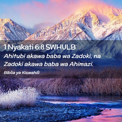 Picture 02 - 1 Nyakati 6:8 SWHULB - Ahitubi akawa baba wa Zadoki, na Zadoki akawa - Bible Verse Picture