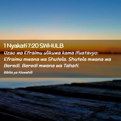 Picture 02 - 1 Nyakati 7:20 SWHULB - Uzao wa Efraimu ulikuwa kama ifuatavyo: Efraimu - Bible Verse Picture