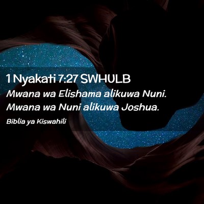 Picture 02 - 1 Nyakati 7:27 SWHULB - Mwana wa Elishama alikuwa Nuni. Mwana wa Nuni - Bible Verse Picture
