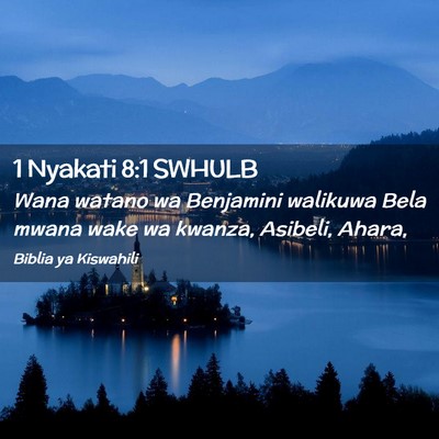 Picture 02 - 1 Nyakati 8:1 SWHULB - Wana watano wa Benjamini walikuwa Bela mwana wake - Bible Verse Picture