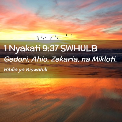 Picture 02 - 1 Nyakati 9:37 SWHULB - Gedori, Ahio, Zekaria, na - Bible Verse Picture