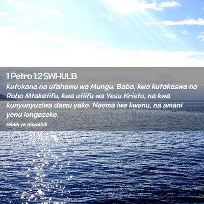 Picture 02 - 1 Petro 1:2 SWHULB - kutokana na ufahamu wa Mungu, Baba, kwa kutakaswa - Bible Verse Picture