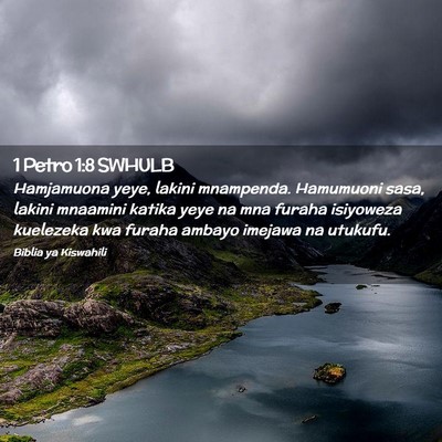 Picture 02 - 1 Petro 1:8 SWHULB - Hamjamuona yeye, lakini mnampenda. Hamumuoni - Bible Verse Picture