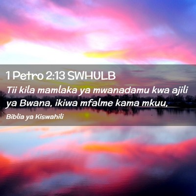 Picture 02 - 1 Petro 2:13 SWHULB - Tii kila mamlaka ya mwanadamu kwa ajili ya Bwana, - Bible Verse Picture