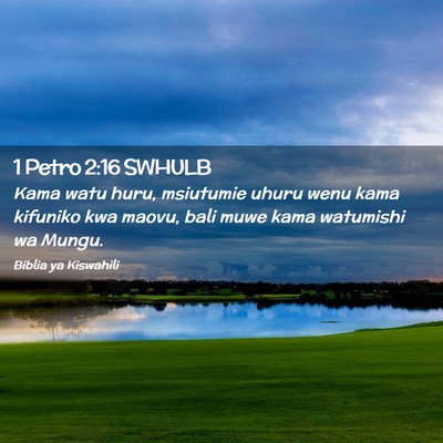 Picture 02 - 1 Petro 2:16 SWHULB - Kama watu huru, msiutumie uhuru wenu kama - Bible Verse Picture