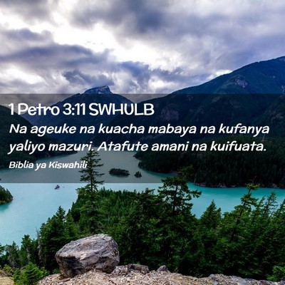 Picture 02 - 1 Petro 3:11 SWHULB - Na ageuke na kuacha mabaya na kufanya yaliyo - Bible Verse Picture