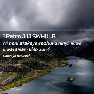 Picture 02 - 1 Petro 3:13 SWHULB - Ni nani atakayewadhuru ninyi, ikiwa mwatamani - Bible Verse Picture