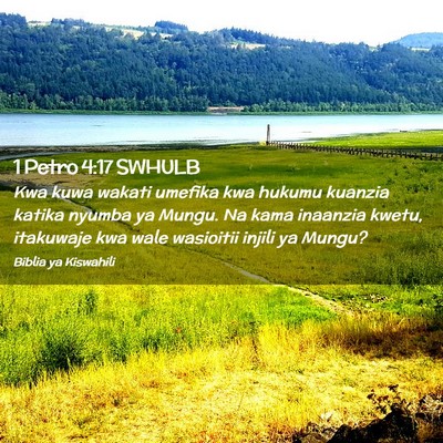 Picture 02 - 1 Petro 4:17 SWHULB - Kwa kuwa wakati umefika kwa hukumu kuanzia katika - Bible Verse Picture