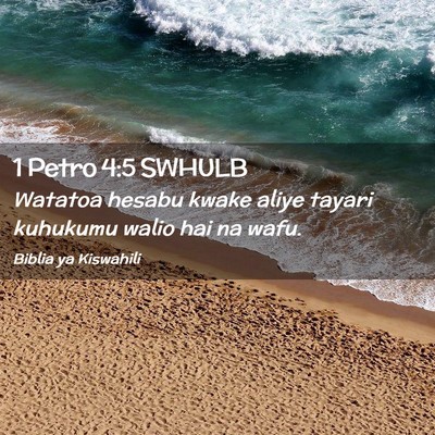 Picture 02 - 1 Petro 4:5 SWHULB - Watatoa hesabu kwake aliye tayari kuhukumu walio - Bible Verse Picture