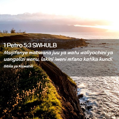 Picture 02 - 1 Petro 5:3 SWHULB - Msijifanye mabwana juu ya watu waliyochini ya - Bible Verse Picture