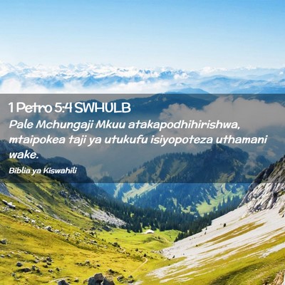 Picture 02 - 1 Petro 5:4 SWHULB - Pale Mchungaji Mkuu atakapodhihirishwa, mtaipokea - Bible Verse Picture