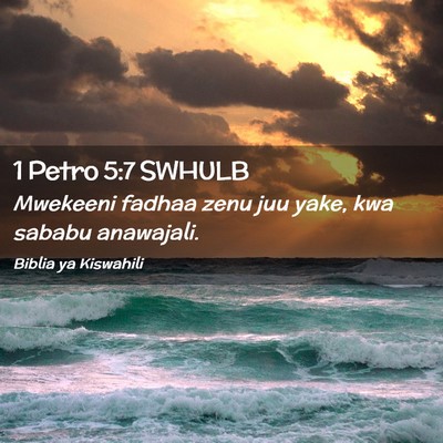 Picture 02 - 1 Petro 5:7 SWHULB - Mwekeeni fadhaa zenu juu yake, kwa sababu - Bible Verse Picture