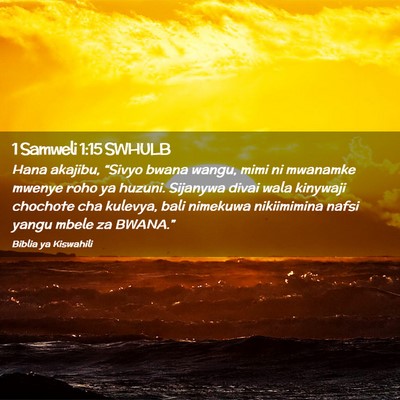 Picture 02 - 1 Samweli 1:15 SWHULB - Hana akajibu, “Sivyo bwana wangu, mimi ni - Bible Verse Picture