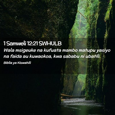 Picture 02 - 1 Samweli 12:21 SWHULB - Wala msigeuke na kufuata mambo matupu yasiyo na - Bible Verse Picture