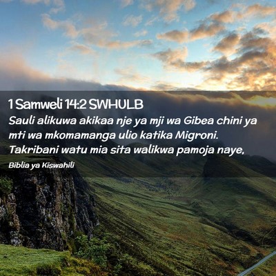 Picture 02 - 1 Samweli 14:2 SWHULB - Sauli alikuwa akikaa nje ya mji wa Gibea chini ya - Bible Verse Picture