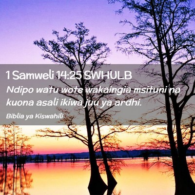 Picture 02 - 1 Samweli 14:25 SWHULB - Ndipo watu wote wakaingia msituni na kuona asali - Bible Verse Picture