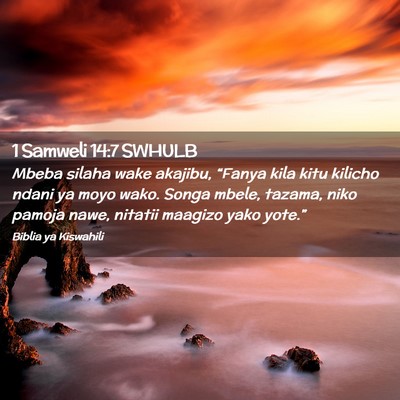 Picture 02 - 1 Samweli 14:7 SWHULB - Mbeba silaha wake akajibu, “Fanya kila kitu - Bible Verse Picture