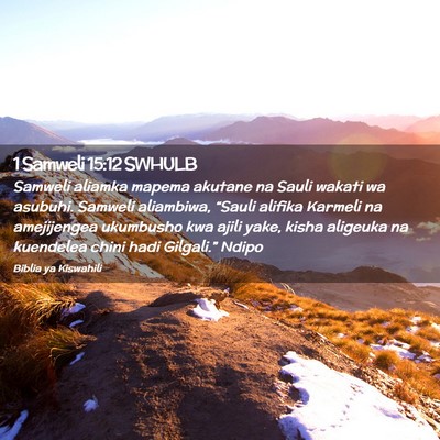 Picture 02 - 1 Samweli 15:12 SWHULB - Samweli aliamka mapema akutane na Sauli wakati wa - Bible Verse Picture