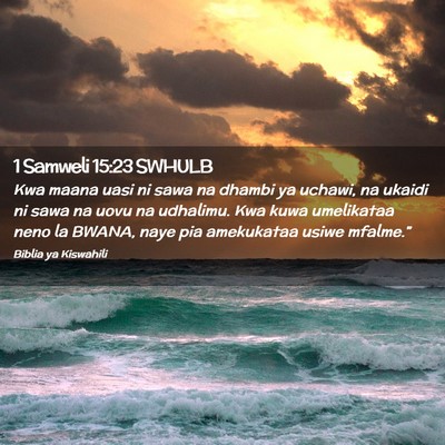 Picture 02 - 1 Samweli 15:23 SWHULB - Kwa maana uasi ni sawa na dhambi ya uchawi, na - Bible Verse Picture