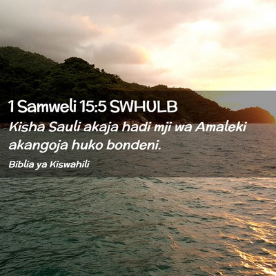 Picture 02 - 1 Samweli 15:5 SWHULB - Kisha Sauli akaja hadi mji wa Amaleki akangoja - Bible Verse Picture