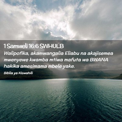 Picture 02 - 1 Samweli 16:6 SWHULB - Walipofika, akamwangalia Eliabu na akajisemea - Bible Verse Picture