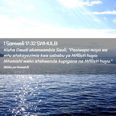 Picture 02 - 1 Samweli 17:32 SWHULB - Kisha Daudi akamwambia Sauli, “Pasiwepo moyo wa - Bible Verse Picture