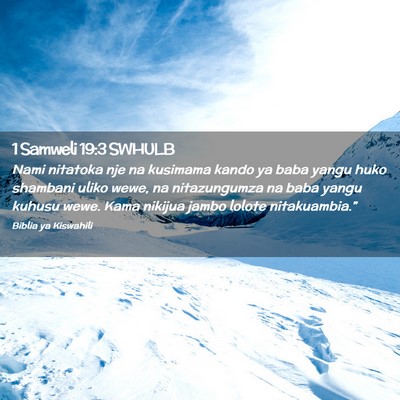 Picture 02 - 1 Samweli 19:3 SWHULB - Nami nitatoka nje na kusimama kando ya baba yangu - Bible Verse Picture