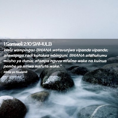 Picture 02 - 1 Samweli 2:10 SWHULB - Wale wampingao BWANA watavunjwa vipande vipande; - Bible Verse Picture