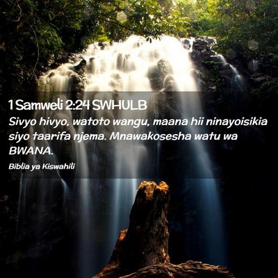 Picture 02 - 1 Samweli 2:24 SWHULB - Sivyo hivyo, watoto wangu, maana hii ninayoisikia - Bible Verse Picture