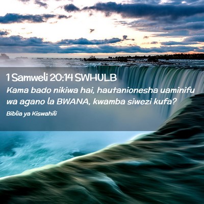 Picture 02 - 1 Samweli 20:14 SWHULB - Kama bado nikiwa hai, hautanionesha uaminifu wa - Bible Verse Picture