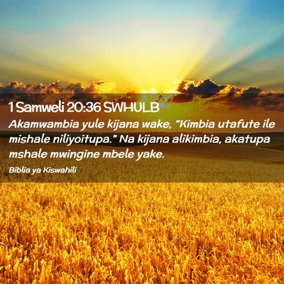 Picture 02 - 1 Samweli 20:36 SWHULB - Akamwambia yule kijana wake, “Kimbia utafute - Bible Verse Picture